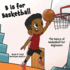 B is for Basketball: the Basics of Basketball for Beginners