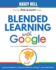 Blended Learning with Google: Your Guide to Dynamic Teaching and Learning