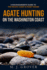 Agate Hunting on the Washington Coast: a Rockhounder's Guide to the Pacific Coast & Puget Sound