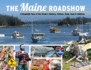 The Maine Roadshow: A Roadside Tour of the State's History, Culture, Food, Funk & Oddities