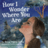 How I Wonder Where You Are