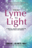 From Lyme to Light: a Spiritual Journey and Guide for Healing From Lyme Disease