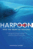 Harpoon: Into the Heart of Whaling. Andrew Darby