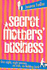 Secret Mothers' Business: One Night, Eight Women, No Kids, No Holding Back