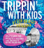 Trippin' With Kids: How to Have Fun on Family Holidays-Just Like You Did Before You Had Kids