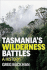 Tasmania's Wilderness Battles: a History