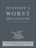 History's Worst Decisions and the People Who Made Them, Illustrated Edition