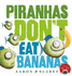 Piranhas Don't Eat Bananas (Piranhas Don't Eat Bananas)