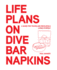 Life Plans on Dive Bar Napkins: a Guide for Travelling Recklessly, Living Stupidly