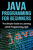 JAVA Programming for Beginners: The Simple Guide to Learning JAVA Programming fast!