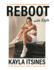 Reboot With Kayla: a 4-Week Tookit for Rediscovering Your Best Self. Featuring Workouts, Recipes, Tips and Journal