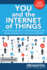 You and the Internet of Things: A Practical Guide to Understanding and Integrating the Iot Into Your Daily Life