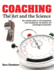 Coaching: the Art and the Science--the Complete Guide to Self Management, Team Management, and Physical and Psychological Prep