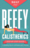 Beefy Calisthenics Stepbystep Guide to Building Muscle With Bodyweight Training