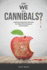 Are We All Cannibals?