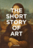 The Short Story of Art: a Pocket Guide to Key Movements, Works, Themes, & Techniques (Art History Introduction, a Guide to Art)