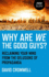 Why Are We the Good Guys? : Reclaiming Your Mind From the Delusions of Propaganda