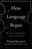 How Language Began: the Story of Humanity's Greatest Invention