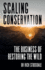 Scaling Conservation: The business of restoring the wild