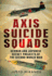 Axis Suicide Squads German and Japanese Secret Projects of the Second World War