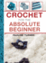 Crochet for the Absolute Beginner (the Absolute Beginner Series)