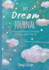 My Dream Journal: Uncover the Real Meaning of Your Dreams and How You Can Learn From Them