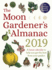 The Moon Gardeners Almanac: a Lunar Calendar to Help You Get the Best From Your Garden: 2019