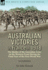 The Australian Victories in France in 1918 the Battles of the Australian Army on the Western Front During the Final Year of the First World War