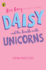 Daisy and the Trouble With Unicorns (a Daisy Story)