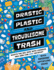 Drastic Plastic & Troublesome Trash: What's the Big Deal With Rubbish and How Can You Recycle?