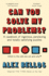Can You Solve My Problems? : a Casebook of Ingenious, Perplexing and Totally Satisfying Puzzles