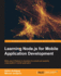 Learning Node. Js for Mobile Application Development: Make Use of Node. Js to Develop of a Simple Yet Scalable Cross-Platform Mobile Application