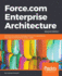 Force. Com Enterprise Architecture-Second Edition: Architect and Deliver Packaged Force. Com Applications That Cater to Enterprise Business Needs