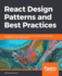 React Design Patterns and Best Practices: Build Easy to Scale Modular Applications Using the Most Powerful Components and Design Patterns