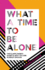 What a Time to Be Alone: the Slumflowers Bestselling Guide to Why You Are Already Enough