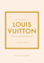 Little Book of Louis Vuitton: the Story of the Iconic Fashion House (Little Books of Fashion, 9)