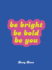 Be Bright, Be Bold, Be You Format: Hardback