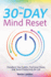 The 30-Day Mind Reset: Transform Your Habits, Find Inner Peace, and Boost Productivity for Life