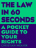 The Law in 60 Seconds: a Pocket Guide to Your Rights