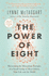 The Power of Eight: Harnessing the Miraculous Energies of a Small Group to Heal Others, Your Life and the World