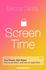 Screen Time: How to Make Peace With Your Devices and Find Your Techquilibrium