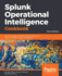 Splunk Operational Intelligence Cookbook: Over 80  recipes for transforming your data into business-critical insights using Splunk, 3rd Edition