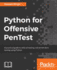 Python for Offensive PenTest: A practical guide to ethical hacking and penetration testing using Python
