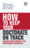 How to Keep Your Doctorate on Track Insights From Students and Supervisors Experiences How to Guides