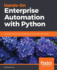Hands-on Enterprise Automation With Python. : Automate Common Administrative and Security Tasks With Python