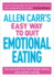 Allen Carr's Easy Way to Quit Emotional Eating: Set Yourself Free From Binge-Eating and Comfort-Eating (Allen Carr's Easyway, 17)