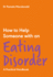 How to Help Someone With an Eating Disorder: a Practical Handbook (How to Help Someone With, 1)