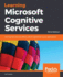 Learning Microsoft Cognitive Services Use Cognitive Services Apis to Add Ai Capabilities to Your Applications, 3rd Edition