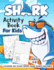 Shark Activity Book for Kids Ages 4-8: a Fun Kid Workbook Game for Learning, Fish Coloring, Dot to Dot, Mazes, Word Search and More!