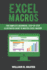 Excel Macros: For Complete Beginners, Step-By-Step Illustrated Guide to Master Excel Macros